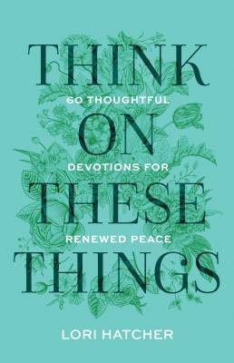 Think on These Things, Lori Hatcher,  Paperback