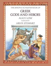 The Simon and Schuster Book of Greek Gods and Heroes by Alice Low: Used