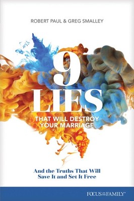 9 Lies That Will Destroy Your Marriage: And the Truths That Will Save It and...