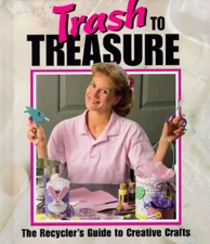 Trash to Treasure: The Recycler's Guide to Creative Crafts - Hardcover - GOOD