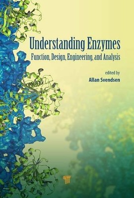 Understanding Enzymes: Function, Design, Engineering, and Analysis, Svendsen**