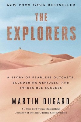 The Explorers: A Story of Fearless Outcasts, Blundering Geniuses,