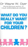 Dr.Wayne W. Dyer - What Do You Really Want For Your Children - Paperb - G245Z