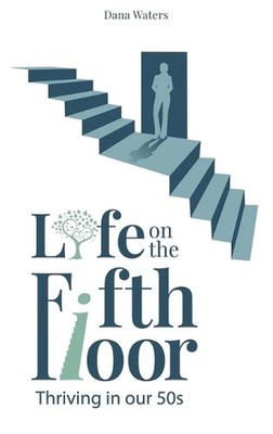 Life on the Fifth Floor: Thriving in Our 50s by Dana Waters Hardcover Book