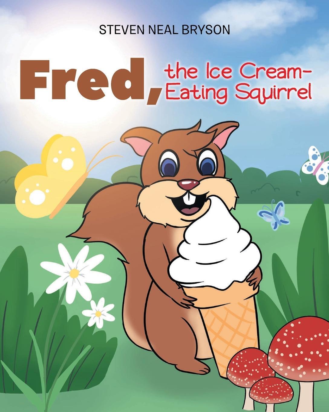 Fred, The Ice Cream-eating Squirrel Steven Neal Bryson Taschenbuch