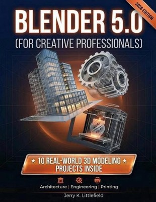 Blender 5.0 (for Creative Professionals): 10 Real-World 3D Modeling Projects for