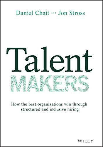 Talent Makers: How the Best Organizations Win through Structured and Inclusive H