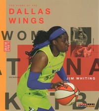 Story of the Dallas Wings : The Wnba: a History of Women's Hoops: Dallas Wing...
