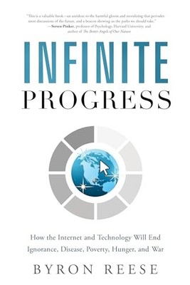Infinite Progress: How the Internet and..., Byron Reese