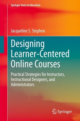 Designing Learner-Centered Online Courses Jacqueline S. Stephen