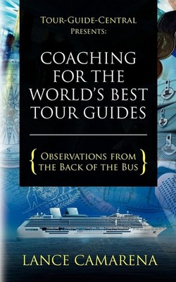 Tour-Guide-Central Presents: Coaching for the World's Best Tour Guides: Obse...