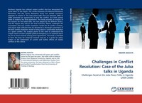 Challenges In Conflict Resolution: Case Of The Juba Talks In Uganda Neema Seguya
