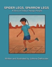 Spider Legs, Sparrow Legs: A Story of Today's Navajo People by Joanne Dekeuster