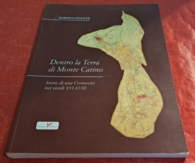 Dentro la Terra di Monte Catino - Storia nei Sec.XVI-XVIII 189 Pag. Anno 2012
