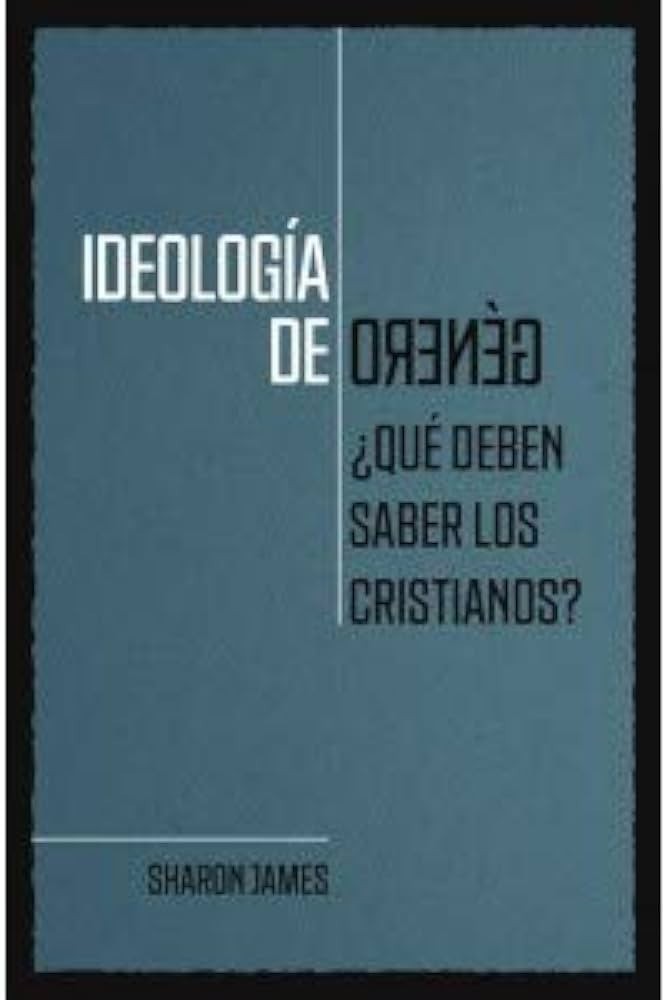 Ideogía de Género | Sharon James | ¿Que Deben Saber Los Cristianos?
