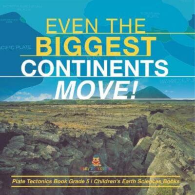 Even the Biggest Continents Move! Plate Tectonics Book Grade 5 Children's Ear...