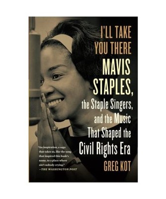 I'll Take You There: Mavis Staples, the Staple Singers, and the March Up Freedom