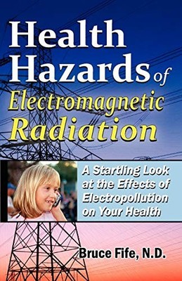 Health Hazards of Electromagnetic Radiation: A Startling Look at