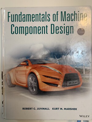 Fundamentals of Machine Component Design by Kurt M. Marshek and Robert C.