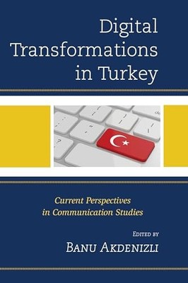 Digital Transformations in Turkey: Current Perspectives in Communication Studies