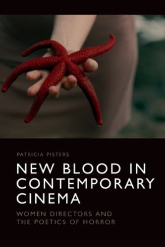 New Blood in Contemporary Cinema : Women Directors and the Poetics of Horror ...
