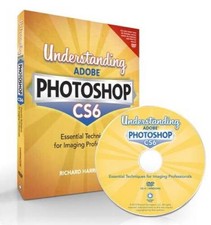 Understanding Adobe Photoshop CS6: The Essential Techniques for Imag - VERY GOOD