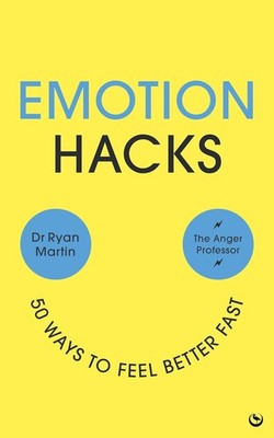 Emotion Hacks: 50 Ways to Feel Better Fast Paperback by Ryan Martin