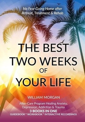 The Best Two Weeks of Your Life: No Fear Going Home after Retreat, Treatment & R