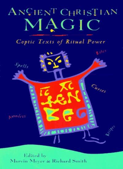 Ancient Christian Magic: Coptic Texts of Ritual Power-Marvin Mey
