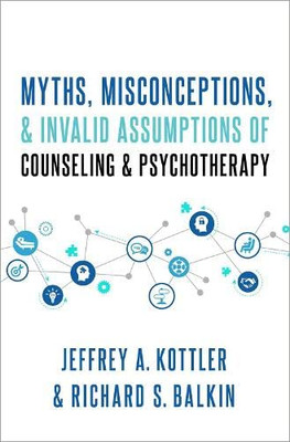 Myths, Misconceptions, and Invalid Assumptions of Couns - Hardback NEW Kottler,