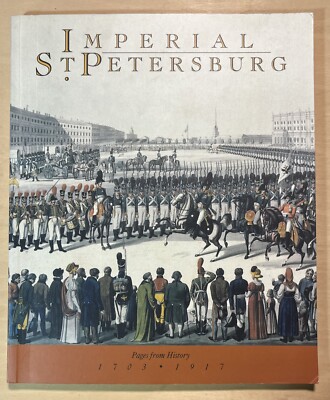 Imperial St Petersburg Pages From History 1703 - 1917