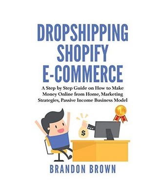 Dropshipping Shopify E-Commerce: A Step by Step Guide on How to Make Money Onlin