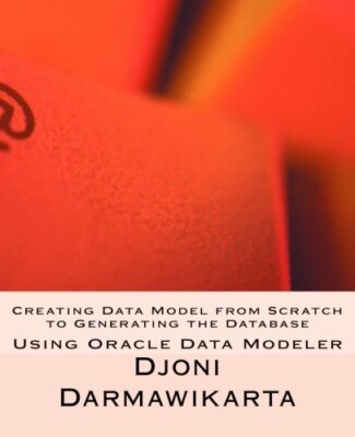 Creating Data Model from Scratch to Generating the Database: Volume 1 (Using-,