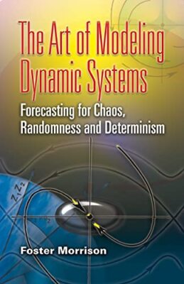 The Art of Modeling Dynamic Systems: Forecasting for Chaos, Randomness, and ...