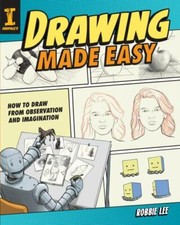 Drawing Made Easy: How to Draw from Observation and Imagination, Lee, Robbie,