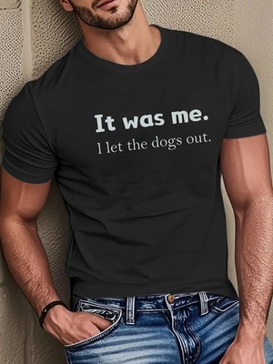 Men's Funny ''It Was Me I Let The Dogs Out'' Song Lyrics T-Shirt Text & Dog Print 