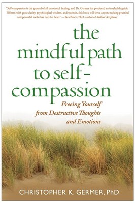 The Mindful Path to Self-Compassion: Freeing Yourself from Destructive Thoug...