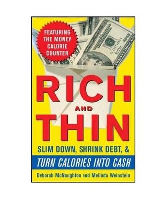 Rich and Thin: How to Slim Down, Shrink Debt, and Turn Calories Into Cash, Debor