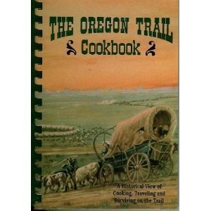 The Oregon Trail Cookbook: A Historical View of Cooking, Traveling and Survi... - Picture 1 of 1
