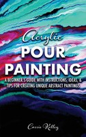 Acrylic Pour Painting | Carrie Kelley | Buch | Englisch | 2023 | Carrie Kelley