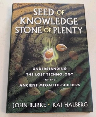 Seed of Knowledge, Stone of Plenty: Understanding the Lost Technology of the... 
