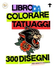 Color Tattoo: 300+ Tatuaggi da Colorare per Adulti e