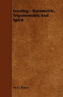 Leveling - Barometric, Trigonometric And Spirit by Ira O. Baker (Paperback, 2008)