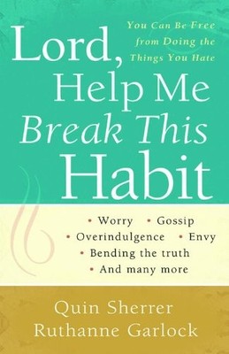 Lord, Help Me Break This Habit: You Can Be Free from Doing the Things You Ha...