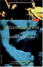 Ingenious Pain: A Novel (Harvest Book) by Andrew Miller