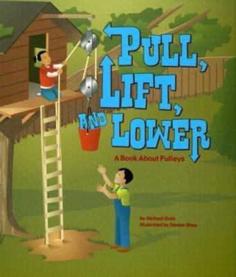 Pull, Lift, and Lower: A Book about Pulleys by Dahl, Michael