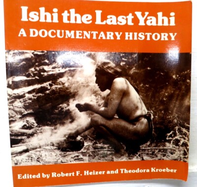Ishi, the Last Yahi: Docu-History, Edit. Heizer-Kroeber, 1979, U Calif - VGd
