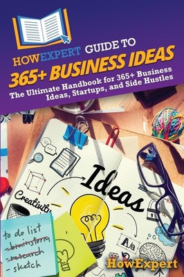 Guide to 365+ Business Ideas The Ultimate Handbook for 365+ Business Ideas, S...