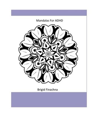 Mandalas for ADHD: Coloring Pages to Help You Chill Out, Fianchna, Brigid