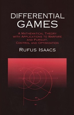 Differential Games: A Mathematical Theory with Applications to Warfare and P...